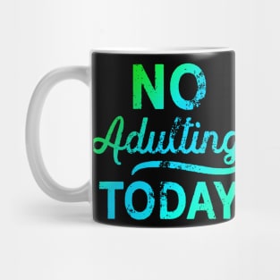 No Adulting Today Mug